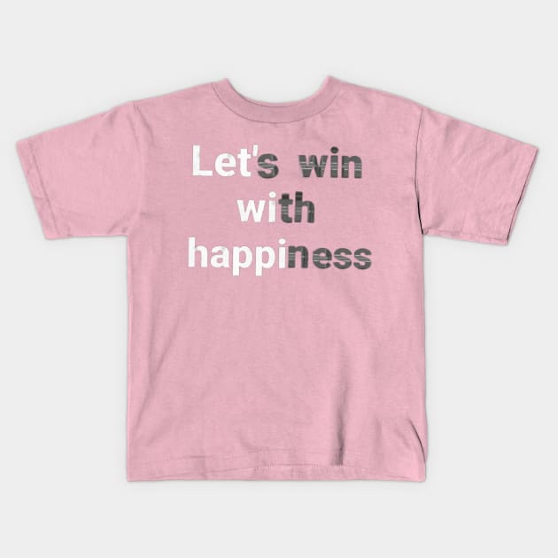 let's win with happiness.text art Design. Kids T-Shirt by Dilhani